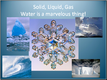 Solid, Liquid, Gas