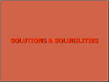 Solutions and solubility