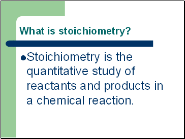 What is stoichiometry?