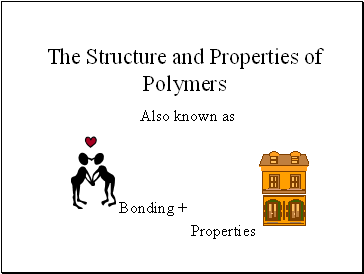 The Structure and Properties of Polymers