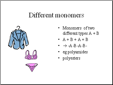 Different monomers