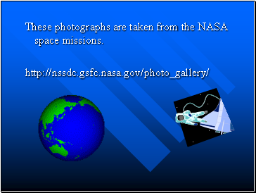 These photographs are taken from the NASA space missions.