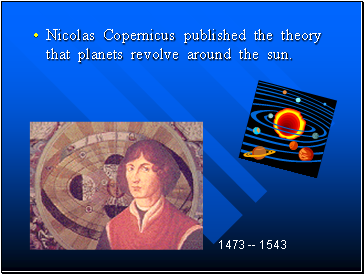 Nicolas Copernicus published the theory that planets revolve around the sun.