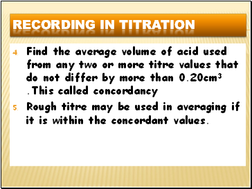 Find the average volume of acid used from any two or more titre values that do not differ by more than 0.20cm3 .This called concordancy
