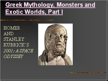 Greek Mythology, Monsters and Exotic Worlds, Part I
