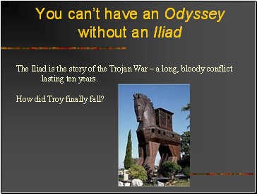 You can’t have an Odyssey without an Iliad
