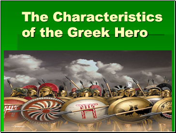 The Characteristics of the Greek Hero