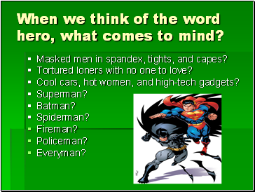 When we think of the word hero, what comes to mind?