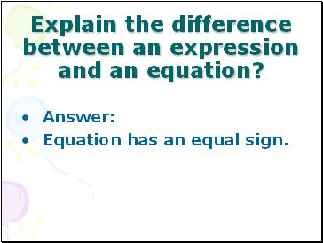 Explain the difference between an expression and an equation?
