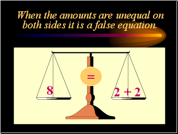 When the amounts are unequal on both sides it is a false equation.