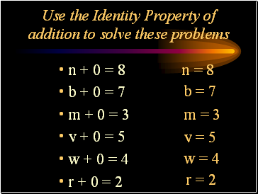 Use the Identity Property of addition to solve these problems