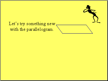 Lets try something new with the parallelogram.
