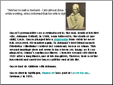 "Ask her to wait a moment - I am almost done. " while working, when informed that his wife is dying.