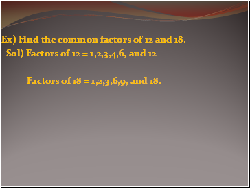 Ex) Find the common factors of 12 and 18.