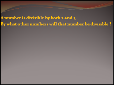 A number is divisible by both 2 and 3.