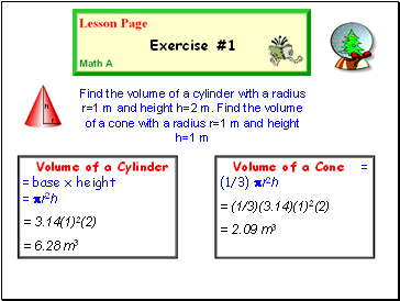 Find the volume of a cylinder with a radius r=1 m and height h=2 m. Find the volume of a cone with a radius r=1 m and height h=1 m