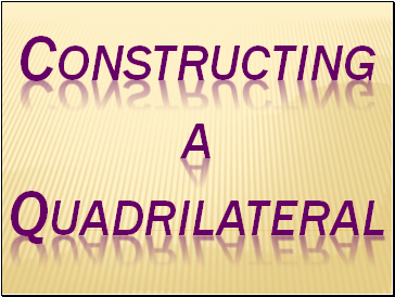 Constructing a Quadrilateral