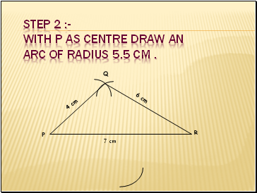 Step 2 :- With P as centre draw an arc of radius 5.5 cm .
