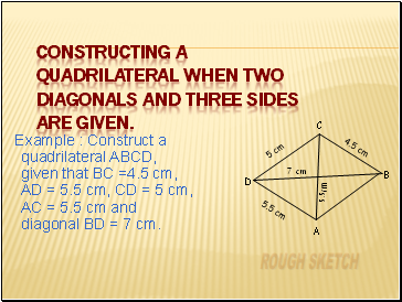 Constructing a quadrilateral when two diagonals and three sides are given.