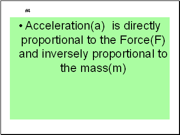 Acceleration(a) is directly proportional to the Force(F) and inversely proportional to the mass(m)
