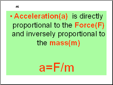 Acceleration(a) is directly proportional to the Force(F) and inversely proportional to the mass(m)