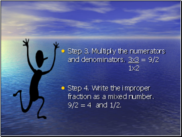 Step 3. Multiply the numerators and denominators. 3x3 = 9/2 1x2