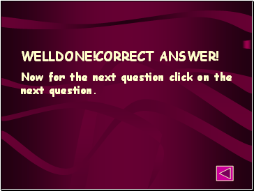 WELLDONE!CORRECT ANSWER!