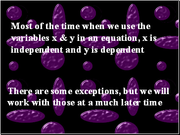 Most of the time when we use the variables x & y in an equation, x is independent and y is dependent