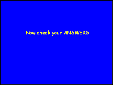 Now check your ANSWERS!