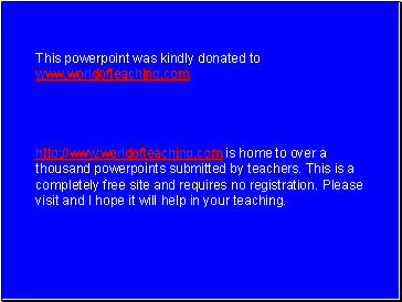 This powerpoint was kindly donated to www.worldofteaching.com