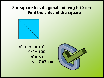 A square has diagonals of length 10 cm.