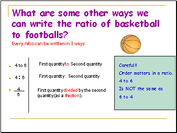 What are some other ways we can write the ratio of basketball to footballs?