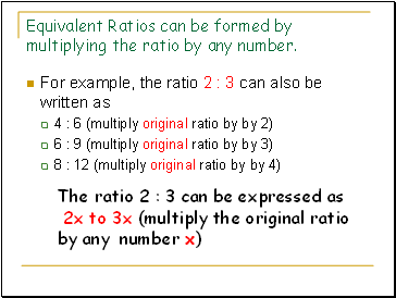 Equivalent Ratios can be formed by multiplying the ratio by any number.