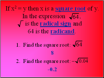 In the expression , is the radical sign and 64 is the radicand.