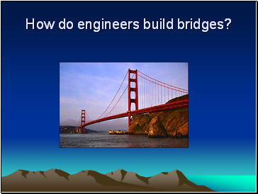 How do engineers build bridges?