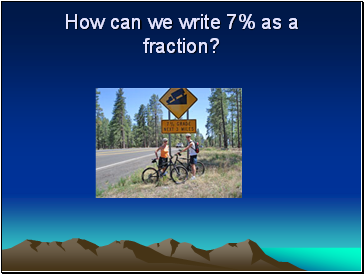 How can we write 7% as a fraction?