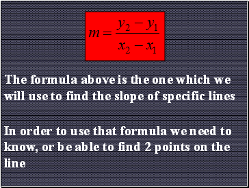 The formula above is the one which we will use to find the slope of specific lines
