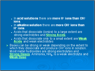In acid solutions there are more H+ ions than OH- ions.