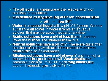 The pH scale is a measure of the relative acidity or alkalinity of a solution.