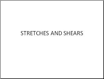 Stretches and shears