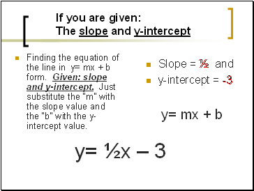 If you are given: The slope and y-intercept