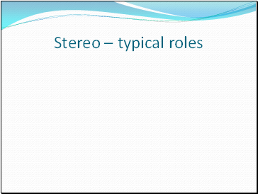 Stereo – typical roles