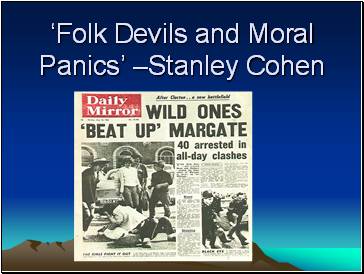 Folk Devils and Moral Panics