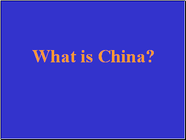 What is China?