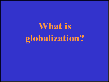 What is globalization?