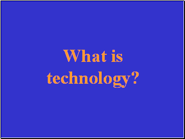 What is technology?