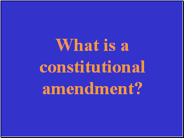 What is a constitutional amendment?