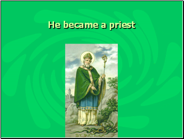 He became a priest