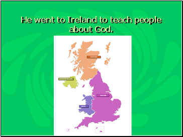 He went to Ireland to teach people about God.