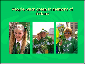 People wear green in memory of Ireland